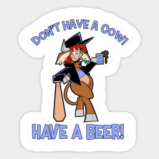 Don't Have A Cow!  Have A Beer! Sticker